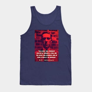 H.P. Lovecraft portrait and quote:: "The oldest and strongest emotion of mankind is fear, and the oldest and strongest kind of fear is fear of the unknown." Tank Top